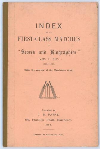 &lsquo;Index to all First-Class Matches in &ldquo;Scores and Biographies&rdquo;, Vols. I-XIV 1746-1878&rsquo;. Compiled by J.B. Payne, Harrogate, 1903. Limited to one hundred copies. 36pp. Original stiffened card covers with olive green cloth spine. M.C.C. compliments slip/ rece