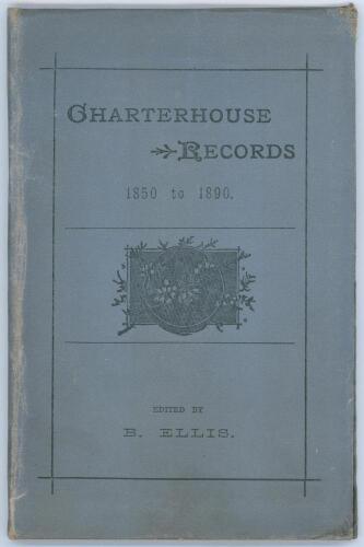 &lsquo;Charterhouse Records 1850-1890&rsquo;. &lsquo;A Complete Record of Scores With Bowling Analyses of all Cricket Matches and full particulars of all Football Matches and Rifle Contests between Charterhouse and Other Public Schools from 1850 to 1890&rsquo;. B. Ellis. Printed