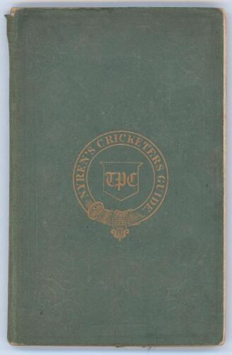 &lsquo;Nyren&rsquo;s Cricketer&rsquo;s Guide; containing full directions for playing this elegant and manly game&rsquo;. John Nyren. T.P. Caldwell, second edition &lsquo;corrected and improved&rsquo;, Edinburgh 1840. xviii, 101pp. Frontispiece engraving of Lord&rsquo;s Cricket Ground in cameo. Or