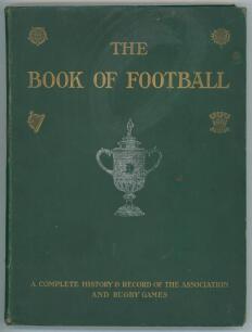 &lsquo;The Book of Football. A Complete History and Record of the Association and Rugby Games&rsquo;. Amalgamated Press. London 1906. Originally published in twelve parts comprising histories of clubs, players, referees and other football articles. Bound in publisher