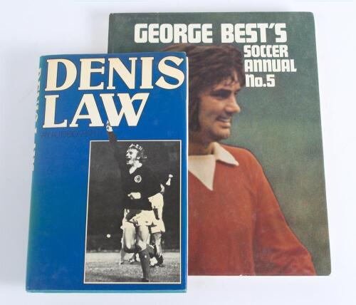 Dennis Law and George Best. Two hardback titles, each signed by the player. Titles are &lsquo;Dennis Law. An Autobiography&rsquo;. Dennis Law, Newton Abbot 1980. Hardback with good dustwrapper, signed by Law. &lsquo;George Best&rsquo;s Soccer Annual No. 5&rsquo;, London 1972, signed b