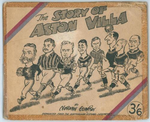 Aston Villa. &lsquo;The Story of Aston Villa&rsquo; A cartoon history by Norman Edwards of the Birmingham &lsquo;Evening Despatch&rsquo;. Published in 1947. With cartoons reprinted from the newspaper. Pictorial covers. Wear and soiling to covers,tape repairs to spine and cover e