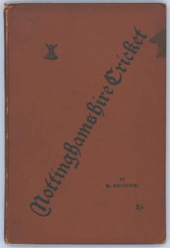 &lsquo;A Short History of Nottinghamshire Cricket including the Season of 1887&rsquo;. E. Browne. Nottingham 1887. Original decorative brown cloth boards. Ex Melbourne Cricket Club. Ownership signature in pencil of E.B.V. Christian. Padwick 2503. Some wear and slight