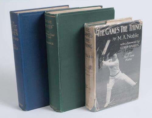 M.A. &lsquo;Monty&rsquo; Noble. Three first edition hardback titles by Noble. &lsquo;The Game&rsquo;s The Thing&rsquo;, London 1926. Original dustwrapper with some loss and staining. &lsquo;Those &ldquo;Ashes&rdquo;. The Australian Tour of 1926&rsquo;, London 1927, original green cloth. &lsquo;The Fight for the As