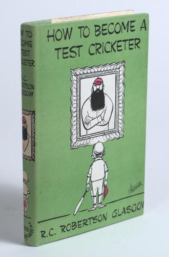 &lsquo;How to Become a Test Cricketer&rsquo;. R.C. &lsquo;Crusoe&rsquo; Robertson-Glasgow. London 1962. Original green cloth, gilt title to spine, very good original dustwrapper. Presentation copy with dedication in ink &lsquo;For John Arlott.. a light and airy fragment!&rsquo;, nicely sign