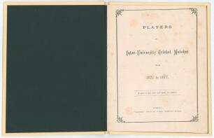 &lsquo;Players in Inter-University Cricket Matches from 1827 to 1877&rsquo;. Published by Gazette Printing Works, Bampton Street, Tiverton 1877. 14pp. &lsquo;A space is left, after each name, for address&rsquo;. Original paper wrappers. Tipped in to modern cream cloth. Padwick 1