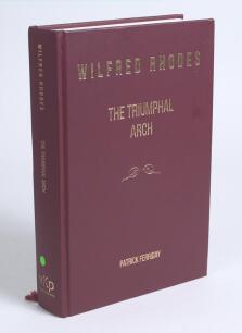 &lsquo;Wilfred Rhodes. The Triumphal Arch&rsquo;. Patrick Ferriday. Brighton 2021. Original maroon cloth. Limited edition of 95 numbered copies of which this is no. 55. Signed to the limitation page by Wilfred Rhodes&rsquo; grand-daughter, Margaret Garton, and the intervie