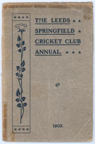 &lsquo;The Leeds Springfield Cricket Club Annual 1903&rsquo;. Printed by Chorley and Pickersgill, The Electric Press, Leeds. 28pp booklet in original paper wrappers comprising list of officers, club history, scorecards, averages and printed photograph of the 1903 tea