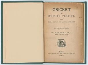 Cricket, and how to play it, with the rules of the Marylebone Club By Robert Abel (Member of the Surrey Eleven)&rsquo;. Dean & Son of Fleet Street. (Dean&rsquo;s Champion Handbooks) 1894. New and revised edition. 56pp. Bound in green cloth with gilt title to spine, o