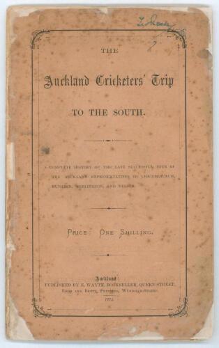&lsquo;The Auckland Cricketers&rsquo; Trip to the South. A complete history of the late successful tour of the Auckland representatives to Christchurch, Dunedin, Wellington and Nelson&rsquo;. W.F. Buckland. Auckland, New Zealand. E.Wayte, Bookseller, Queen Street. Printed 