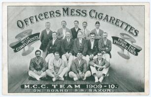 &lsquo;M.C.C. Team 1909-10 On Board S.S. Saxon&rsquo;. Rarer &lsquo;Officers Mess Cigarettes&rsquo; mono advertising postcard of the M.C.C. team, standing and seated in rows, who toured South Africa in 1909/10. Players featured include Leveson-Gower, Fane, Wynyard, Strudwick, Wo