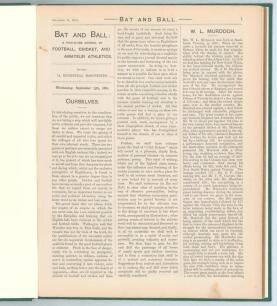 &lsquo;Bat and Ball: A High-Class Journal of Football, Cricket and Amateur Athletics&rsquo;. 13th September (first issue)- 11th October 1882 (final issue). Weekly journal published in Manchester. 60pp. Includes articles on notable players and the Australian tour to E