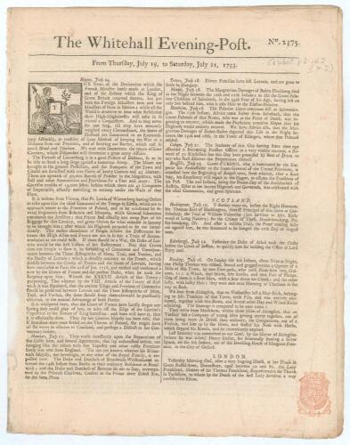 &lsquo;The Whitehall Evening-Post&rsquo;. Original early four page tabloid size newspaper for &lsquo;Thursday July 19, to Saturday, July 21, 1733&rsquo;. Sold by J. Roberts near the Oxford Arms in Warwick Lane, London. Starting on page two column 2 and following is a short repor