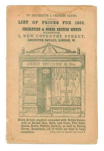 &lsquo;Wisden Trade Catalogue. List of Prices for 1862. Cricketing & other British Sports. Warehouse, 2 New Coventry Street, Leicester Square, London&rsquo;. Headed to &lsquo;Regiments and Cricket Clubs&rsquo;. Small 8vo.16pp. The front wrapper has an illustration of Wisden&rsquo;s Sh
