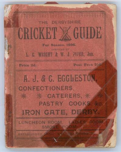 &lsquo;The Derbyshire Cricket Guide for season 1896&rsquo;. 1st Edition. Compiled by L.G. Wright and W.J. Piper Jun. Published by J.W. Simpson. Rear wrapper detached, red wrappers worn and frayed with loss and tape repairs, some rusting to staples otherwise in good c