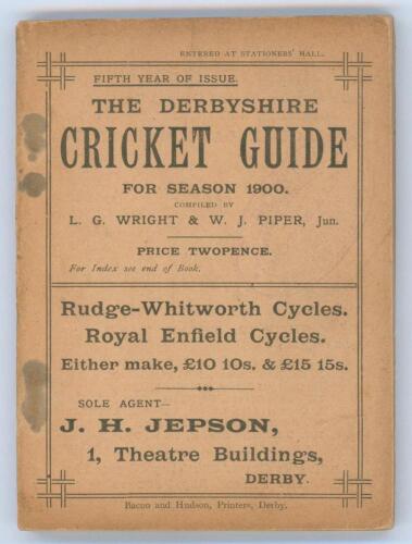 &lsquo;The Derbyshire Cricket Guide for season 1900&rsquo;. 5th Edition. Compiled by L.G. Wright and W.J. Piper Jun. Published by Baker & Hudson of Derby. Some minor soiling to original light brown wrappers, some rusting to staples otherwise in good condition. From t