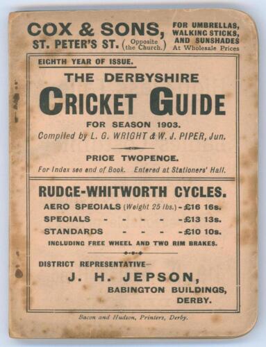 &lsquo;The Derbyshire Cricket Guide for season 1903&rsquo;. 8th Edition. Compiled by L.G. Wright and W.J. Piper Jun. Published by Baker & Hudson of Derby. Some soiling, wear and staining to original pink wrappers, minor rusting to staples otherwise in good condition.