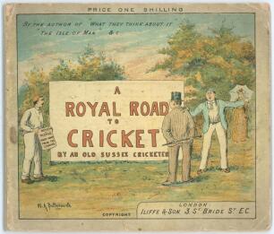 &lsquo;A Royal Road to Cricket by an old Sussex Cricketer&rsquo;. W.A. Bettesworth. Iliffe & Son, London 1891. Dedicated to Lord Sheffield. Original pictorial card wrappers with replacement cloth spine. Illustrated throughout by Bettesworth. 24pp plus adverts. Padwic