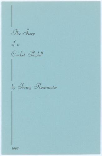 &lsquo;The Story of a Cricket Playbill&rsquo;. Irving Rosenwater 1968. Printed for private circulation in 1968. Limited edition number 20 of only twenty five numbered copies produced, signed by the author. This copy was given to Gordon Seyner and is accompanied by a 