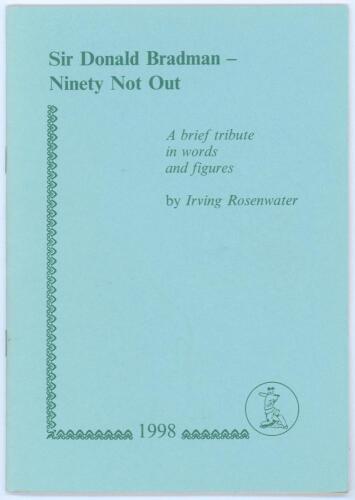 &lsquo;Sir Donald Bradman- Ninety Not Out. A Brief Tribute in Words and Figures&rsquo;. Irving Rosenwater. Newnham 1998. Limited edition number 89 of ninety numbered copies produced of which eighty copies, numbers 11-90, were for sale, signed by the author. Very good