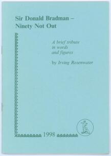 &lsquo;Sir Donald Bradman- Ninety Not Out. A Brief Tribute in Words and Figures&rsquo;. Irving Rosenwater. Newnham 1998. Limited edition number 89 of ninety numbered copies produced of which eighty copies, numbers 11-90, were for sale, signed by the author. Very good