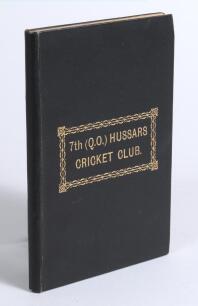 &lsquo;7th (Q.O.) Hussars Cricket Matches Played 1873-1888&rsquo;. Secunderabad 1899. Bound in black cloth with gilt title to centre of the front board. Presentation copy inscribed in ink to front endpaper, &lsquo;J.L. Nicholson from H.M. Ridley. January 1911&rsquo; with latin q