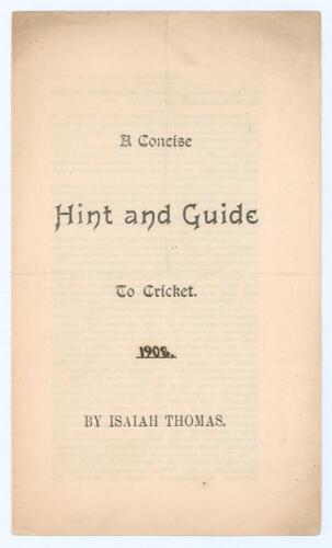 &lsquo;A Concise Hint and Guide to Cricket&rsquo;. Isaiah Thomas. Privately printed. Belize, British Honduras 1908. 4pp treatise focusing on the characteristics required of Umpires, heading: &lsquo;With due, just and proper references to Umpires&rsquo;, Captains, heading: &lsquo;With 