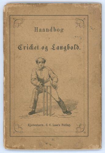 &lsquo;Den Kjobenhavn Boldspilklub. Haandbog i Cricket og Langbold&rsquo;. Copenhagen C.C. Lose&rsquo;s Forlag. 1866. 50pp. Small Danish cricket handbook with wood-engraved illustrations, original pictorial wrapper boards. First edition. Very rare