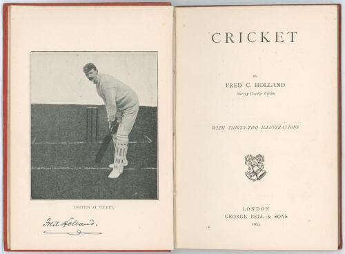 &lsquo;Cricket&rsquo;. Fred C. Holland &lsquo;Surrey County Eleven&rsquo;. All-England Series, George Bell, London 1904. Original decorative red cloth. Nicely signed &lsquo;Fred Holland&rsquo; in black ink below the frontispiece image of Holland in batting pose. Tipped in to the front endpa