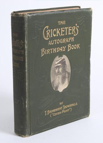 &lsquo;The Cricketer&rsquo;s Autograph Book&rsquo;. T. Broadbent Trowsdale (&lsquo;Cover Point&rsquo;). Walter Scott Publishing, London 1906. Original green pictorial cloth with mono image of W.G. Grace inlaid to front, gilt titles to front and spine, gilt to all page edges. &lsquo;Illustra