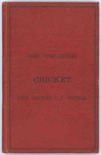 &lsquo;Some Recollections of Cricket&rsquo;. Lord Charles J.F. Russell. H.G. Fisher, Woburn 1879. Small 8vo, 39pp, original red cloth with title in black to front cover. Presentation inscription in black ink to half-title page to &lsquo;Arthur Watson[Wilson?]&rsquo; signed with 