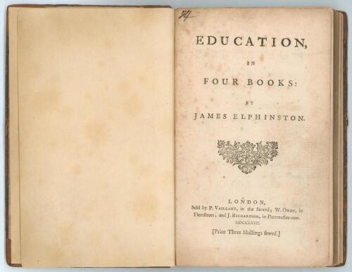 &lsquo;Education, In Four Books&rsquo;. James Elphinston. Sold by P. Vaillant in the Strand; W. Owen, in Fleet Street; and J. Richardson, in Paternoster Row 1763. pp (ii),136. Old leather on boards with later leather spine, raised bands and gilt title label to spine.