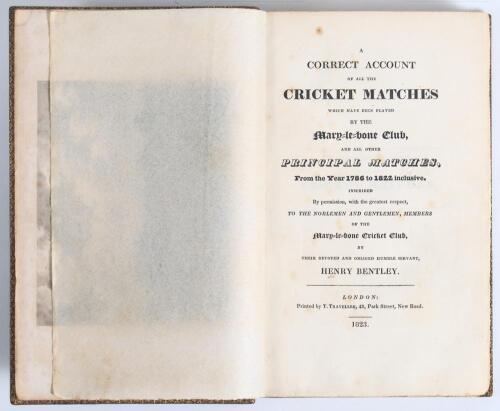 A Correct Account of all the Cricket Matches which have been played by the Marylebone Club, and all other Principal Matches, from the year 1786 to 1822 inclusive...&rsquo;. Henry Bentley. Printed by T. Traveller, 43 Park Street, New Road, London 1823. Handsomel