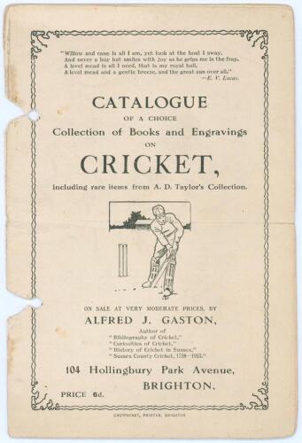 &lsquo;Catalogue of a choice Collection of Books and Engravings on Cricket, including rare items from A.D. Taylor&rsquo;s collection on sale at very moderate prices by Alfred J. Gaston&rsquo;. Alfred J. Gaston. Brighton 1927. 16pp, including printed wrappers, catalogue lis