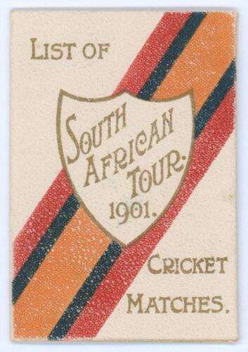 &lsquo;The South African Tour 1901. List of Cricket Matches&rsquo;. Small colourful and attractive folding card with title in a shield to front, fixtures to inside pages. Printed by Chorley and Pickersgill, The Electric Press, Leeds. Good+ condition