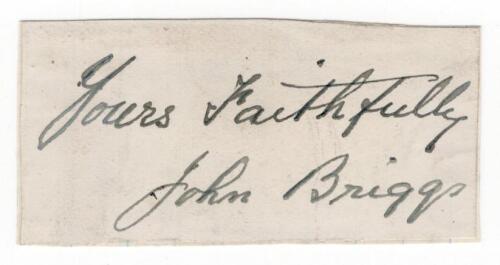 John Briggs. Lancashire & England 1879-1900. Rare ink signature of Briggs, nicely signed on paper piece, signed &lsquo;yours faithfully&rsquo;, laid down. Good condition