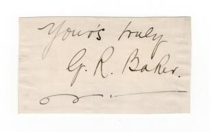 George Robert Baker. Yorkshire (1884, 7 matches, Lancashire 1887-1899, 228 matches). Excellent ink signature of Baker on paper piece, signed &lsquo;yours truly&rsquo;, laid down. Good condition