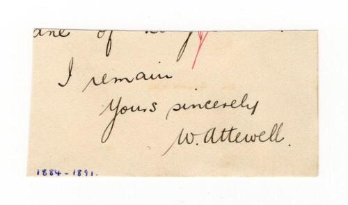 William Attewell. Nottinghamshire & England 1881-1900.. Excellent ink signature of Attewell, &lsquo;I remain, yours sincerely&rsquo; on paper piece which appears to be from the bottom of a handwritten letter.