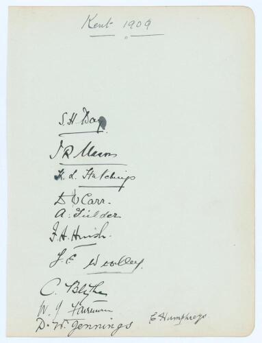 Kent &lsquo;Champion County&rsquo; 1909. Large album page very nicely signed in ink by the Kent team. Eleven signatures, S.H. Day, Mason, Hutchings, Carr, Fielder, Huish, Woolley, Blythe, Fairservice, Jennings and Humphrey. The page measures 6.75&rdquo;x9&rdquo;. Early pre WWI s
