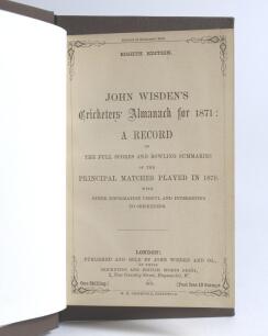 Wisden Cricketers&rsquo; Almanack 1871. 8th edition. Bound in brown boards, lacking original paper wrappers, with title and date in gilt to spine, red speckled page edges. Pages checked, complete. Slightly tighter trimming by the binder. Good/very good conditi
