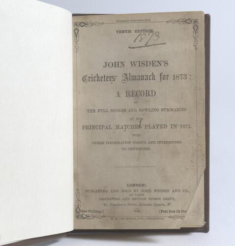Wisden Cricketers&rsquo; Almanack 1873. 10th edition. Bound in brown boards, lacking original paper wrappers, with title and date in gilt to spine. Pages checked, complete. Loss to the lower right hand corner of the title page otherwise in good/very good condit