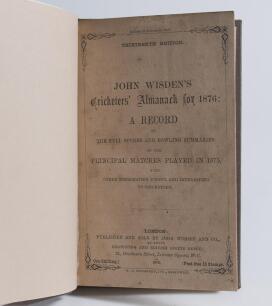 Wisden Cricketers&rsquo; Almanack 1876. 13th edition. Bound in brown boards, with original front wrapper, lacking original rear wrapper, with title and date in gilt to spine. Pages checked, complete. Some foxing to some pages throughout the book to a greater or
