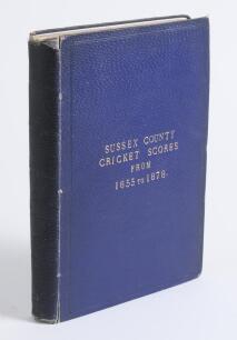 &lsquo;Sussex County Cricket Scores from 1855 to 1878&rsquo;. George Ewbank. Privately printed in India c.1878. ii, 288pp. An extremely rare publication bound in blue cloth with gilt title to front cover, red speckled page edges, replacement endpapers. The contents c