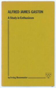 &lsquo;Alfred James Gaston. A Study in Enthusiasm&rsquo;. Irving Rosenwater. Printed for private circulation in 1975. Limited edition number 49 of only fifty numbered copies produced, signed by the author. Very good condition.