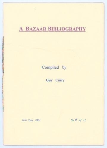 &lsquo;A Bazaar Bibliography&rsquo;. Compiled by Guy Curry. Privately published &lsquo;New Year 2001&rsquo;. Limited edition no. 8 of only 11 copies produced. 8pp card booklet listing known publications of historic brochures issued for cricket club fundraising bazaars, Curry des