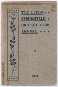 &lsquo;&rsquo;The Leeds Springfield Cricket Club Annual 1903&rsquo;. Printed by Chorley and Pickersgill, The Electric Press, Leeds. 28pp booklet in original paper wrappers comprising list of officers, club history, scorecards, averages and printed photograph of the 1903 te