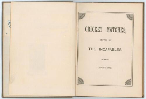 &lsquo;Cricket Matches, played by The Incapables 1872-1887&rsquo;. Privately published and printed by A. Gotelee, Odiham 1888. 80pp of scores and summaries of matches by season and averages for the period. Bound in green cloth, gilt title to spine, red speckled page 