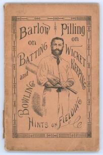 &lsquo;Batting and Bowling. With Hints on Fielding and Wicket-Keeping&rsquo;. R. Gordon Barlow. London 1882. 31pp plus adverts. Original decorative paper wrappers. Padwick 402. Front wrapper becoming detached, splitting and small loss to spine, internally in good con