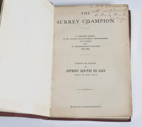 &lsquo;The Surrey Champion. A Complete Record of Mr. Walter William Read&rsquo;s Performances for Surrey and in Representative Matches 1873-1894&rsquo;. Anthony Benitez de Lugo. 98pp. Published in Madrid 1895 for private circulation limited to 100 copies. Nicely bound in m