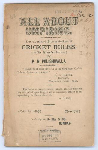 &lsquo;All About Umpiring. Decisions and Interpretations of Cricket Rules&rsquo;. P.N. Polishwalla. Bombay, India 1918. Original paper wrappers. 82pp. Illustrated. Padwick 275. Library stamps and annotations to front wrapper. Soiling to wrappers and odd page, some lo